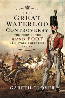 The Great Waterloo Controversy: The Story of the 52nd Foot at History's Greatest Battle