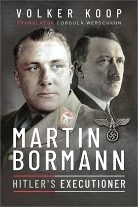 Martin Bormann: Hitler's Executioner