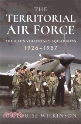 The Territorial Air Force: The Raf's Voluntary Squadrons, 1926-1957