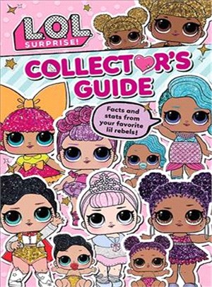 L.o.l. Surprise! Collector's Guide ― Facts and Stats from Your Favorite Lil Rebels!