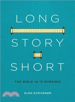 Long Story Short ― The Bible in 12 Phrases