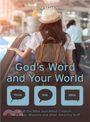 God's Word and Your World ― What the Bible Says About Creation, Languages, Missions and Other Amazing Stuff!