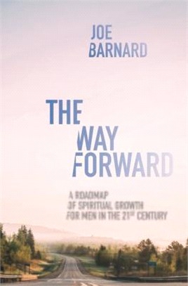 The Way Forward ― A Road Map of Spiritual Growth for Men in the 21st Century