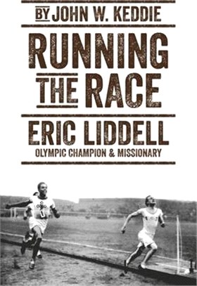 Running the Race ― Eric Liddell: Olympic Champion and Missionary