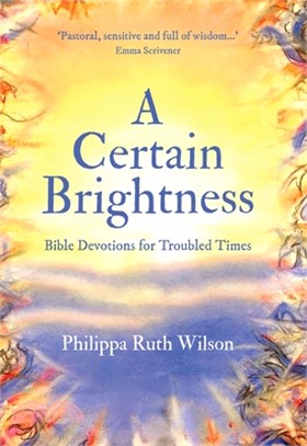 A Certain Brightness: Bible Truths for Troubled Times