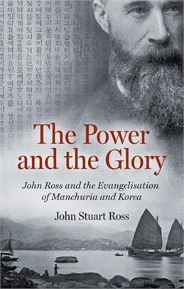 The Power and the Glory: John Ross and the Evangelisation of Manchuria and Korea