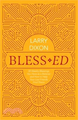 Bless-Ed: 52 Weekly Blessings You Have as a Believer and How to Help Your Lost Friends Find Theirs