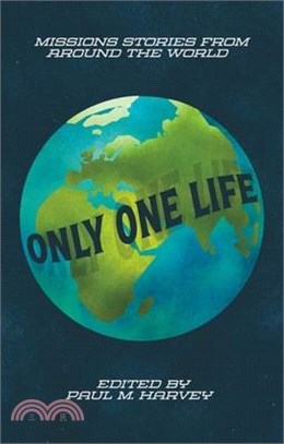 Only One Life: Missions Stories from Around the World