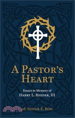 A Pastor's Heart: Essays in Memory of Harry L. Reeder, III