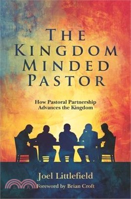 The Kingdom-Minded Pastor: How Pastoral Partnership Advances the Kingdom