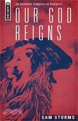 Our God Reigns: An Amillennial Commentary on Revelation