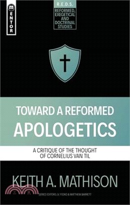 Toward a Reformed Apologetics: A Critique of the Thought of Cornelius Van Til