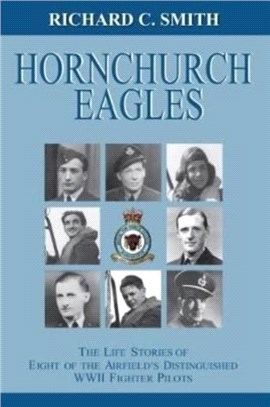 RAF Hornchurch Eagles：The life stories of eight of the airfield's most distinguished WW2 fighter pilots