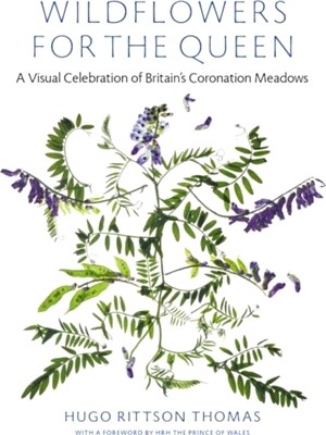 Wildflowers for the Queen：A Visual Celebration of Britain's Coronation Meadows