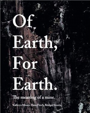 Of Earth, For Earth：The meaning of a mine