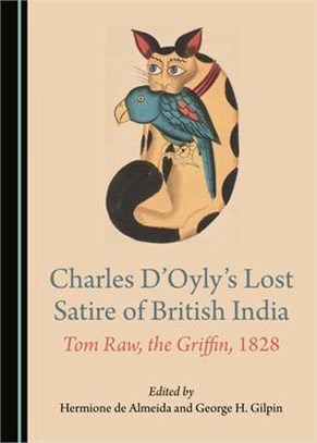 Charles Dâ (Tm)Oylyâ (Tm)S Lost Satire of British India: Tom Raw, the Griffin, 1828