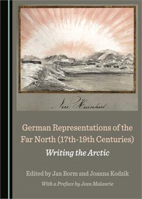 German Representations of the Far North (17th-19th Centuries): Writing the Arctic