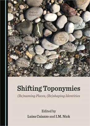 Shifting Toponymies: (Re)Naming Places, (Re)Shaping Identities
