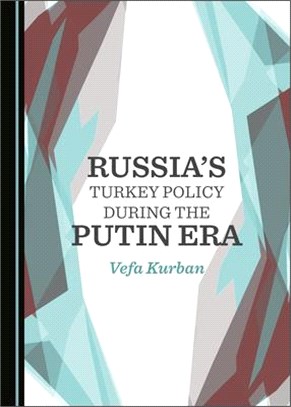 Russiaâ (Tm)S Turkey Policy During the Putin Era