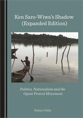 Ken Saro-Wiwaâ (Tm)S Shadow (Expanded Edition): Politics, Nationalism and the Ogoni Protest Movement