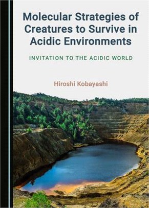 Molecular Strategies of Creatures to Survive in Acidic Environments: Invitation to the Acidic World