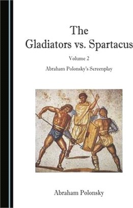 The Gladiators vs. Spartacus, Volume 2: Abraham Polonskyâ (Tm)S Screenplay