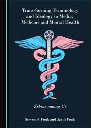 Trans*+forming Terminology and Ideology in Media, Medicine and Mental Health: Zebras Among Us