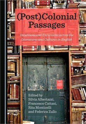 (Post)Colonial Passages: Incursions and Excursions Across the Literatures and Cultures in English