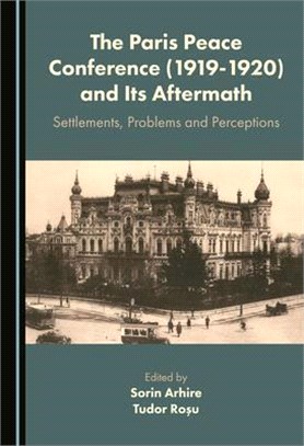 The Paris Peace Conference (1919-1920) and Its Aftermath: Settlements, Problems and Perceptions