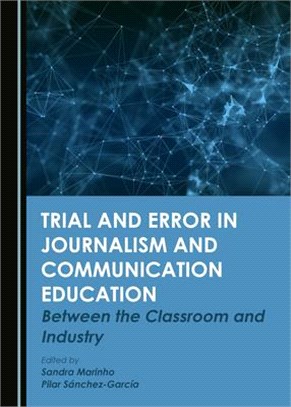 Trial and Error in Journalism and Communication Education: Between the Classroom and Industry