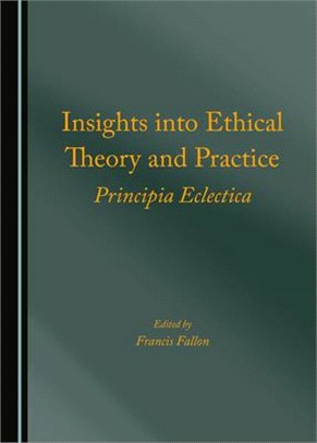 Insights Into Ethical Theory and Practice: Principia Eclectica