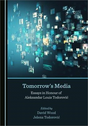 Tomorrow's Media: Essays in Honour of Aleksandar Louis Todorovic