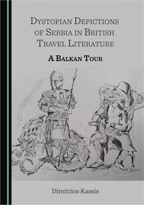 Dystopian Depictions of Serbia in British Travel Literature: A Balkan Tour