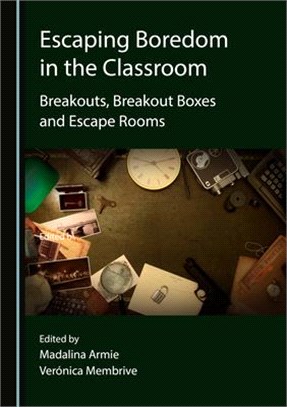 Escaping Boredom in the Classroom: Breakouts, Breakout Boxes and Escape Rooms