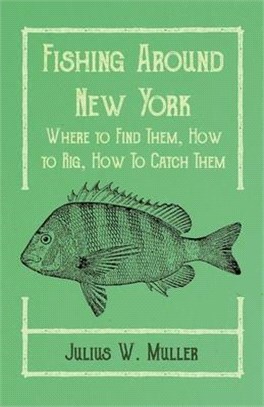 Fishing Around New York - Where to Find Them, How to Rig, How To Catch Them