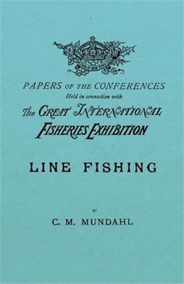 Line Fishing - Papers of the Conference Held in Connection with the Great International Fisheries Exhibition