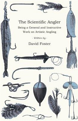 The Scientific Angler - Being a General and Instructive Work on Artistic Angling