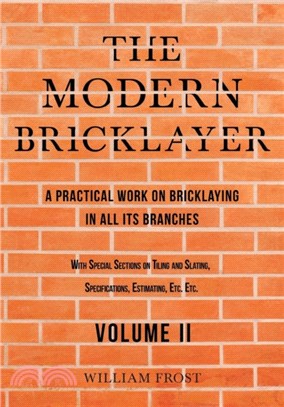 The Modern Bricklayer - A Practical Work on Bricklaying in all its Branches - Volume II