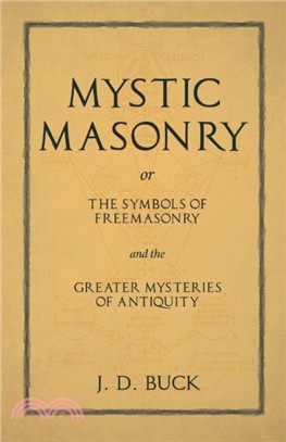 Mystic Masonry or The Symbols of Freemasonry and the Greater Mysteries of Antiquity