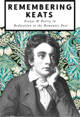 Remembering Keats: Essays & Poetry in Dedication to the Romantic Poet