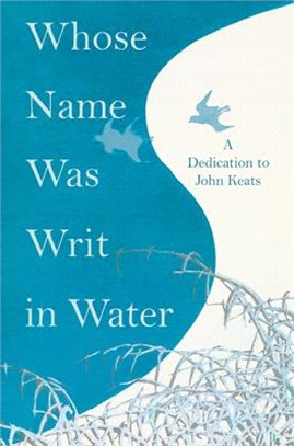 Whose Name was Writ in Water: A Dedication to John Keats