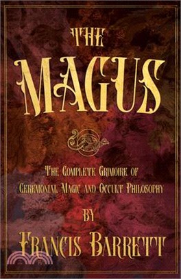 The Magus: The Complete Grimoire of Ceremonial Magic and Occult Philosophy