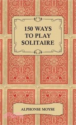 150 Ways to Play Solitaire - Complete with Layouts for Playing