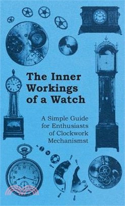 Inner Workings of a Watch - A Simple Guide for Enthusiasts of Clockwork Mechanisms