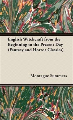 English Witchcraft from the Beginning to the Present Day (Fantasy and Horror Classics)