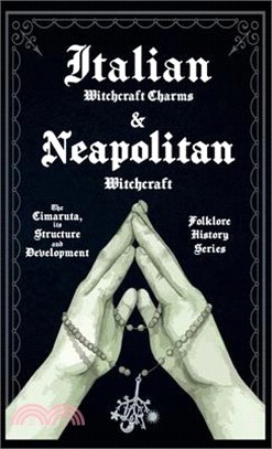 Italian Witchcraft Charms and Neapolitan Witchcraft - The Cimaruta, its Structure and Development (Folklore History Series)