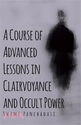 A Course of Advanced Lessons in Clairvoyance and Occult Power