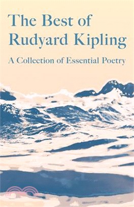 The Best of Rudyard Kipling: A Collection of Essential Poetry