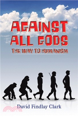 Against All Gods: The Way to Humanism