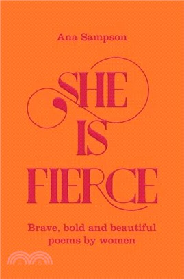 She is Fierce: Brave, Bold and Beautiful Poems by Women